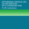 Optimising venous leg ulcer services in a changing NHS: A UK consensus.