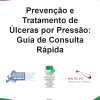 Prevenção e Tratamento de Úlceras por Pressão: Guia de Consulta Rápida
