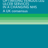 OPTIMISING VENOUS LEG ULCER SERVICES IN A CHANGING NHS A UK consensus