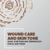 WOUND CARE AND SKIN TONE INTERNATIONAL CONSENSUS DOCUMENT SIGNS, SYMPTOMS AND TERMINOLOGY FOR ALL SKIN TONES
